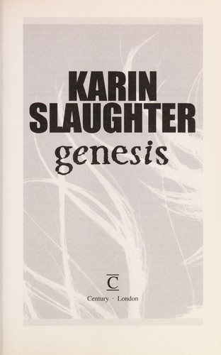 Karin Slaughter: Genesis (2009, Century, Ebury Publishing)