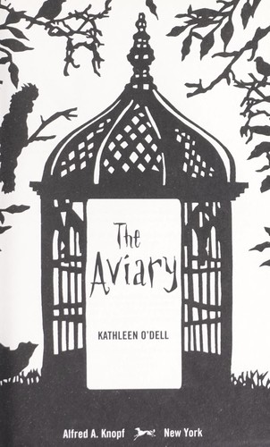 Kathleen O'Dell: The aviary (2011, Alfred A. Knopf)