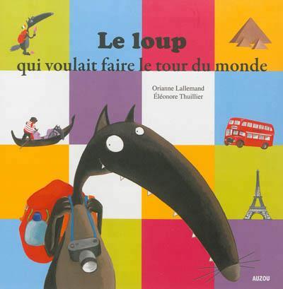Orianne Lallemand: Le loup qui voulait faire le tour du monde (French language, 2013)