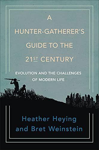Heather E. Heying, Bret Weinstein: A Hunter-Gatherer's Guide to the 21st Century (2021)