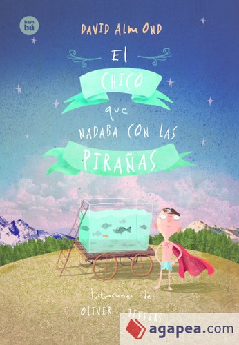 David Almond: El chico que nadaba con las pirañas (2016, Bambú)