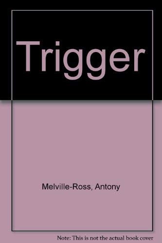 Antony Melville-Ross: Trigger (Hardcover, 1982, Wm Collins & Sons & Co)