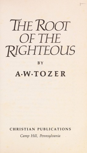A. W. Tozer: Root of the Righteous (Paperback, Christian Publications)