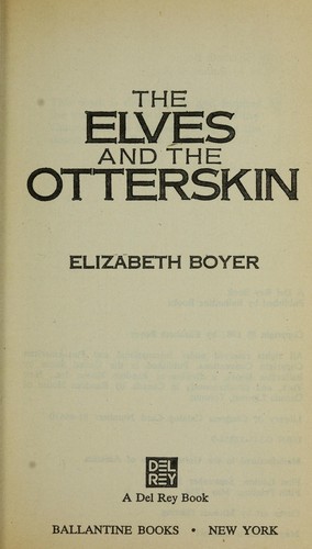 Elizabeth Boyer: The Elves and the Otterskin (Paperback, 1984, Del Rey)