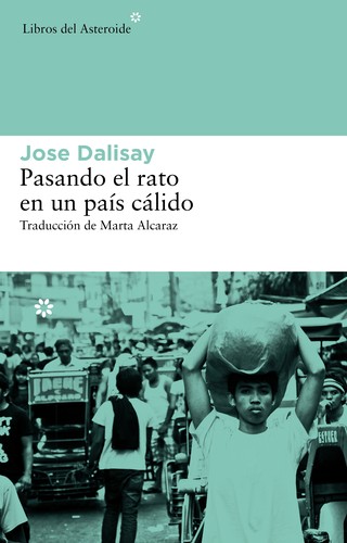 Jose Dalisay Jr.: Pasando el rato en un país cálido (2012, Libros del Asteroide)
