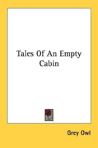 Grey Owl: Tales Of An Empty Cabin (Paperback, 2007, Kessinger Publishing, LLC)