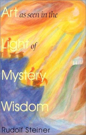 Rudolf Steiner: Art As Seen in the Light of Mystery Wisdom (1997)