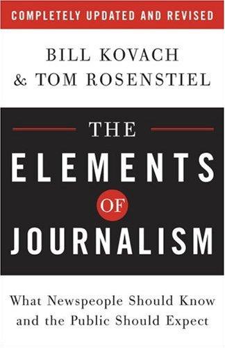 Bill Kovach, Tom Rosenstiel: The Elements of Journalism (Paperback, 2007, Three Rivers Press)