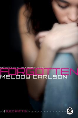 Melody Carlson: Forgotten Seventeen And Homeless (2010, NavPress Publishing Group)