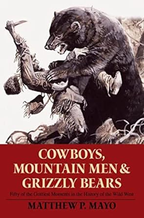 Matthew P. Mayo: Cowboys, Mountain Men, and Grizzly Bears (2010, Globe Pequot Press, The)