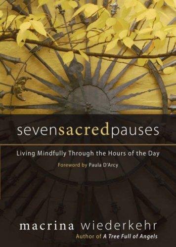 Macrina Wiederkehr: Seven Sacred Pauses (Hardcover, 2008, Ave Maria Press)