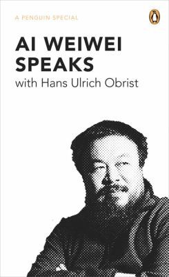 Ai Weiwei: Ai Weiwei Speaks (2011, Penguin Global)