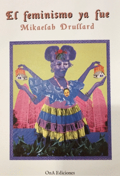 Mikaelah Drullard: El feminismo ya fue (Paperback, castellano language, 2024, Ona Ediciones)