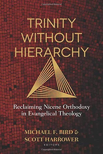 Michael Bird, Scott Harrower: Trinity Without Hierarchy (Paperback, 2019, Kregel Publications)