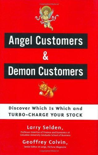 Larry Selden: Angel Customers & Demon Customers : Discover Which Is Which, and Turbo-Charge Your Stock (2003)