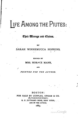 Sarah Winnemucca Hopkins: Life among the Piutes (1883, For sale by Cupples, Upham & co., G. P. Putnam's sons, New York, and by the author)