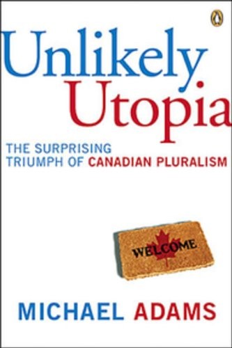 Michael Adams: Unlikely utopia (2007, viking Canada)