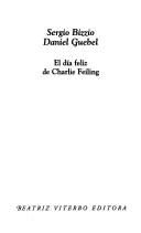 Daniel Guebel, Sergio Bizzio: Dia Feliz de Charlie Feiling (Paperback, Spanish language, 2006, Beatriz Viterbo)