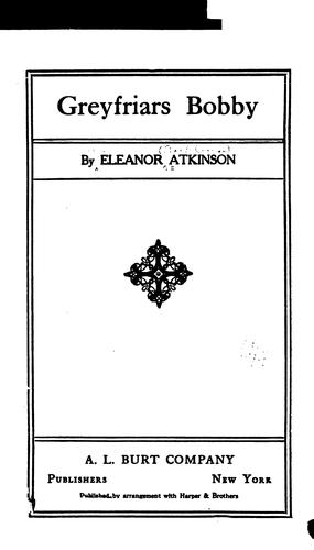 Eleanor Atkinson: Greyfriars Bobby (1912, Harper & Brothers)