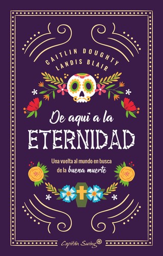Caitlin Doughty: De aqui a la eternidad (2018, capitan swing)
