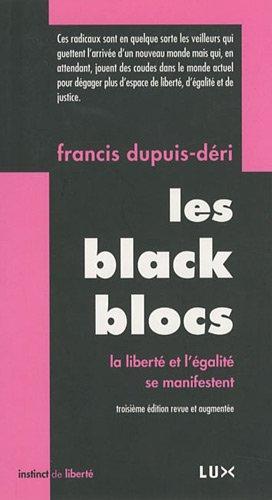 Francis Dupuis-Déri: Les Black Blocs : la liberté et l'égalité se manifestent (French language)