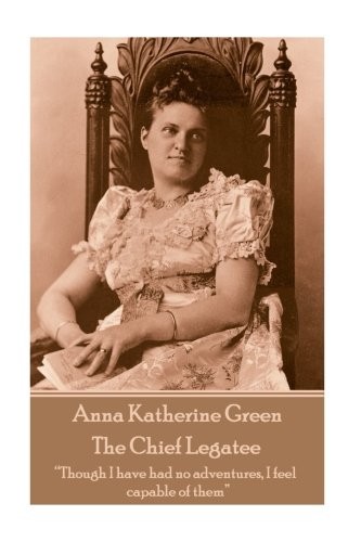 Anna Katharine Green: The Chief Legatee (Paperback, 2018, Horse's Mouth)