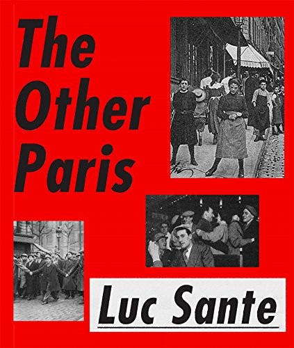 Luc Sante: The Other Paris (2015, Farrar Straus Giroux, Farrar, Straus and Giroux)