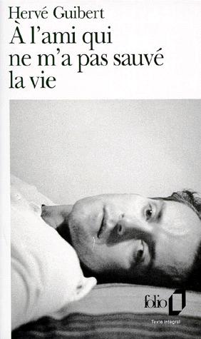 Hervé Guibert, Hervé Guibert: À l'ami qui ne m'a pas sauvé la vie (French language, 1990, Gallimard)