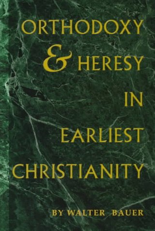Walter Bauer: Orthodoxy and heresy in earliest Christianity (1996, Sigler Press)