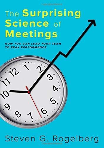 Steven G. Rogelberg: The Surprising Science of Meetings : How You Can Lead your Team to Peak Performance (2019, Oxford University Press)