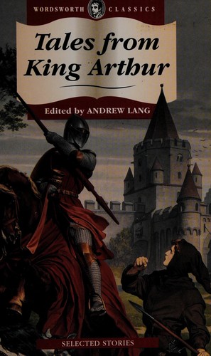 Andrew Lang: Tales from King Arthur. (1993, Wordsworth Children's Classics, Wordsworth Editions Ltd)