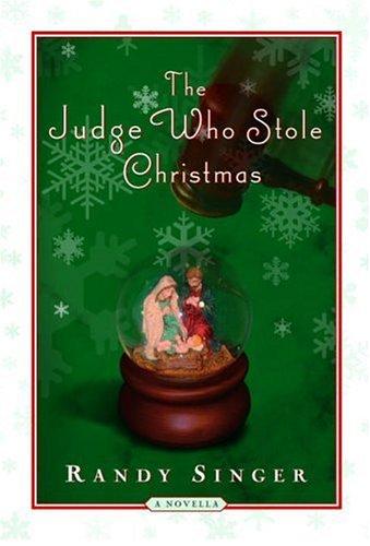 Randy Singer: The judge who stole Christmas (2005, WaterBrook Press)