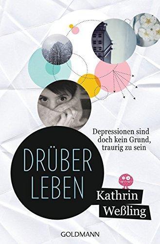 Kathrin Weßling: Drüberleben: Depressionen sind doch kein Grund, traurig zu sein (German language, 2012)