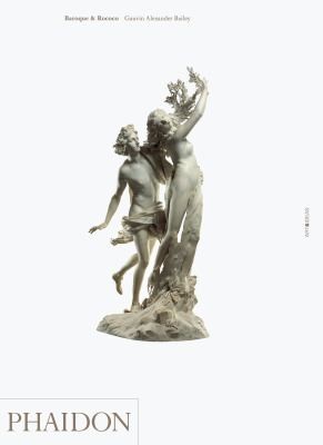 Gauvin Alexander Bailey: Baroque And Rococo (2012, Phaidon Press)