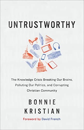 David French, Bonnie Kristian: Untrustworthy (2022, Brazos Press, Baker Pub Group/Baker Books)