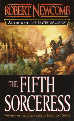 Robert Newcomb: The Fifth Sorceress (The Chronicles of Blood and Stone, Book 1) (Paperback, 2003, Del Rey)