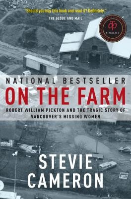 Stevie Cameron: On the Farm - Robert William Pickton and The Tragic Story of Vancouver's Missing Women (2011, Random House)