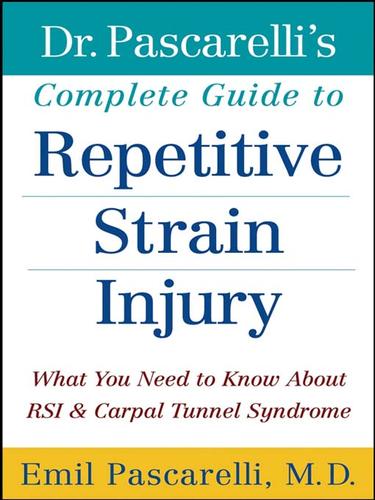 Emil F. Pascarelli: Dr. Pascarelli's Complete Guide to Repetitive Strain Injury (EBook, 2004, John Wiley & Sons, Ltd.)