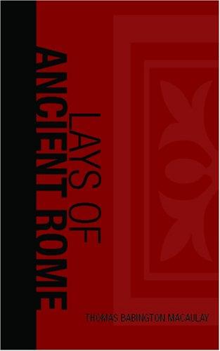 Thomas Babington Macaulay: Lays of Ancient Rome (Paperback, BiblioBazaar)