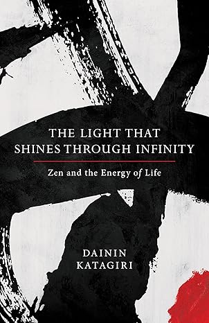 Dainin Katagiri: The light that shines through infinity (2017, Shambhala)