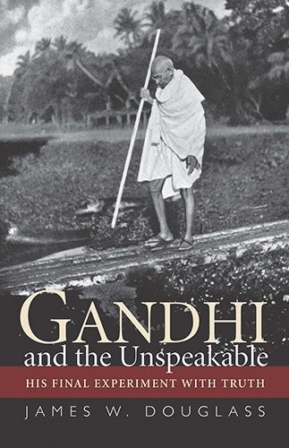 James W. Douglass: Gandhi and the Unspeakable (Paperback, 2013, Orbis Books)