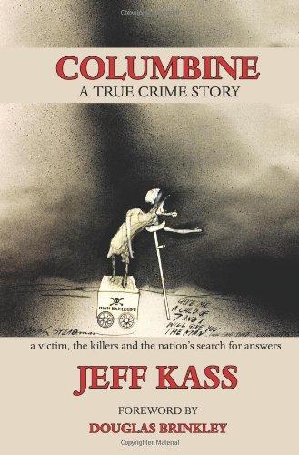 Jeff Kass: Columbine: A True Crime Story, a Victim, the Killers and the Nation's Search for Answers (2009)