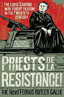 The Revd Fergus Butler-Gallie: Priests de la Resistance! (2019, Oneworld Publications)