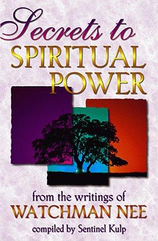 Nee, Watchman.: Secrets to spiritual power (1998, Whitaker House)