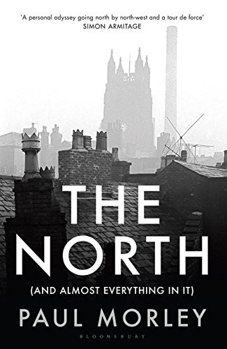 Paul Morley: The North: (And Almost Everything In It) (2013, Bloomsbury Publishing)