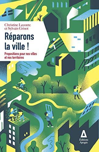 Christine Leconte, Sylvain Grisot: Réparons la ville! : propositions pour nos villes et nos territoires (French language, 2022)