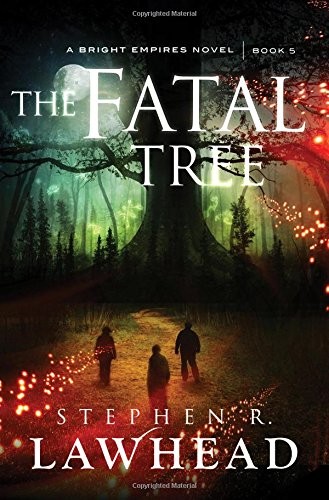 Stephen R. Lawhead: The Fatal Tree (Bright Empires) (Thomas Nelson Inc)