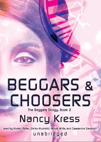 Nancy Kress, Stefan Rudnicki, Cassandra Campbell, Mirron Willis, Kirsten Potter: Beggars and Choosers (AudiobookFormat, Blackstone Audio, Inc., Blackstone Audiobooks)