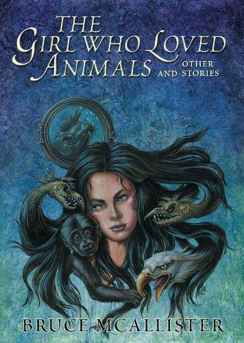 Bruce McAllister: The Girl Who Loved Animals: And Other Stories (2007)