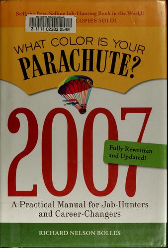 Richard Nelson Bolles: The 2007 what color is your parachute? (2007, Ten Speed)